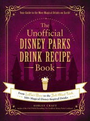 Unofficial Disney Parks Drink Recipe Book by Ashley Craft