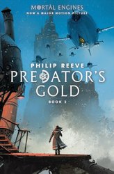 Predator's Gold (Mortal Engines, Book 2) by Philip Reeve