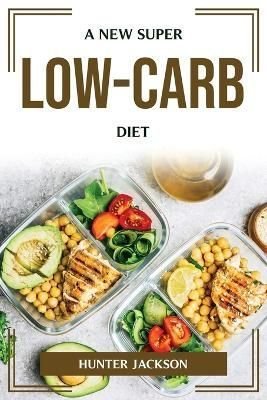 Buy New Super Low-Carb Diet by Hunter Jackson With Free Delivery ...