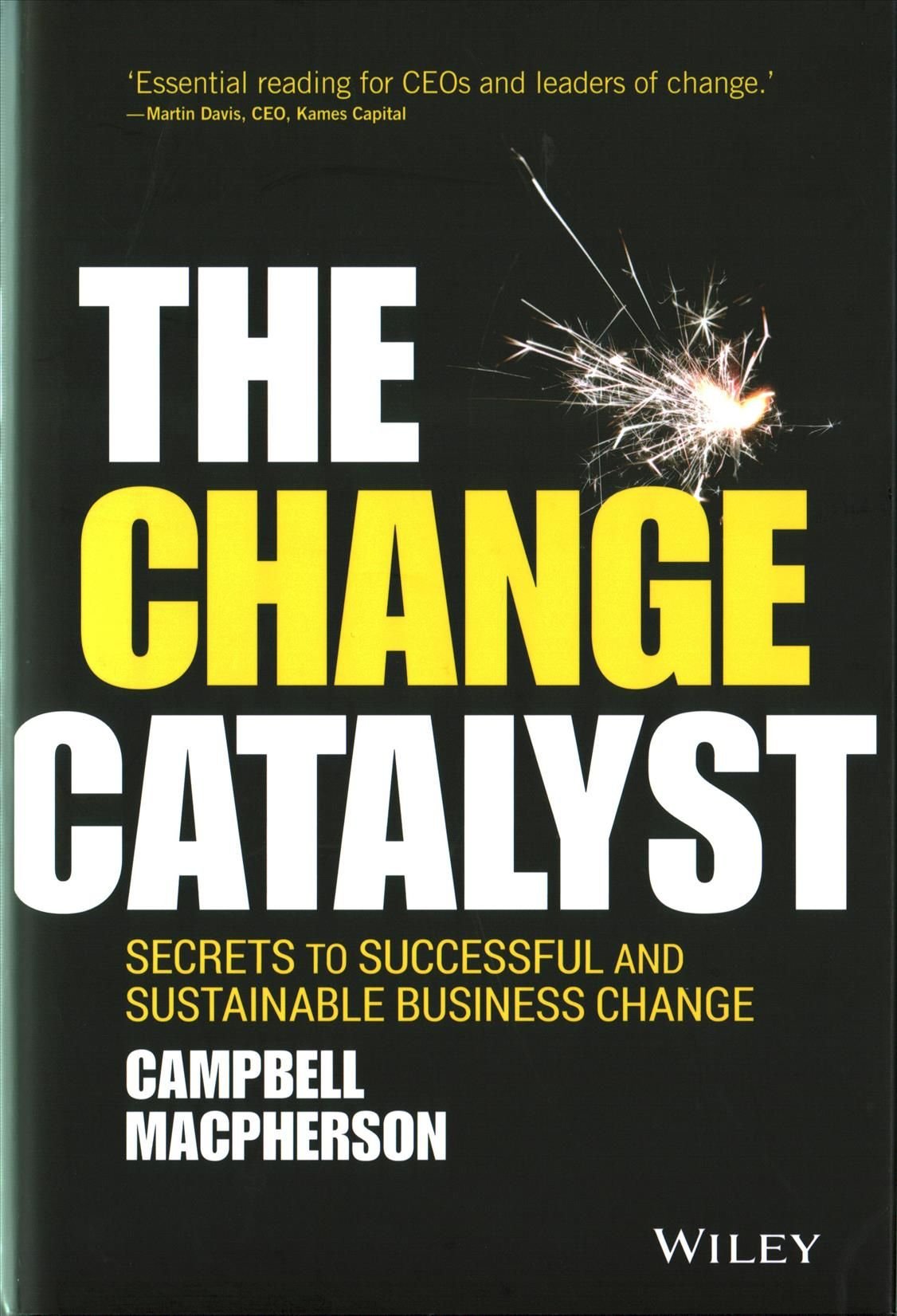 The Change Catalyst - Secrets to Successful and Sustainable Business Change