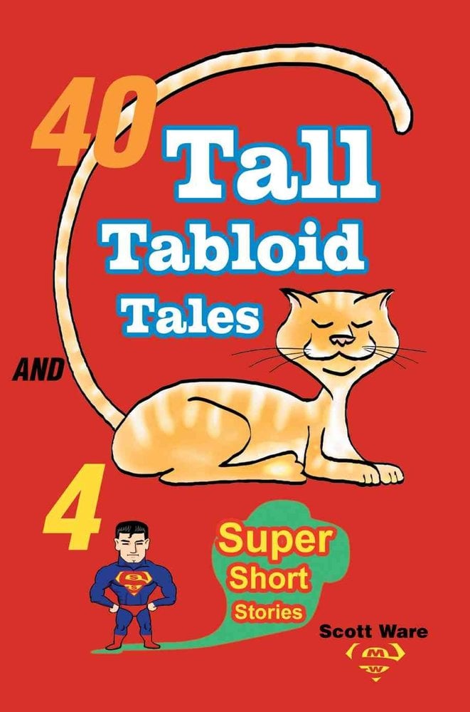 Buy 40 Tall Tabloid Tales And 4 Super Short Stories By Scott Ware With ...