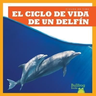 Buy El Ciclo De Vida De Un Delf N A Dolphin S Life Cycle By Jamie