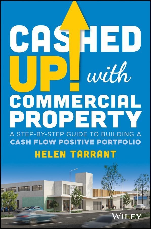 Cashed Up with Commercial Property - A Step-by-Step Guide to Building a Cash Flow Positive Portfolio