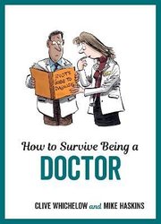 How to Survive Being a Doctor by Clive Whichelow