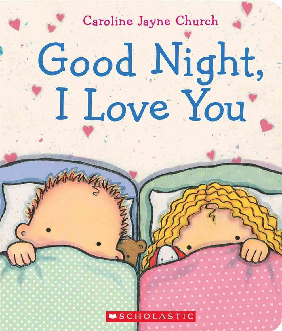 Buy Goodnight I Love You By Caroline Jayne Church With Free Delivery Wordery Com