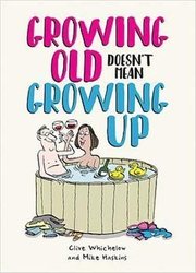 Growing Old Doesn't Mean Growing Up by Mike Haskins