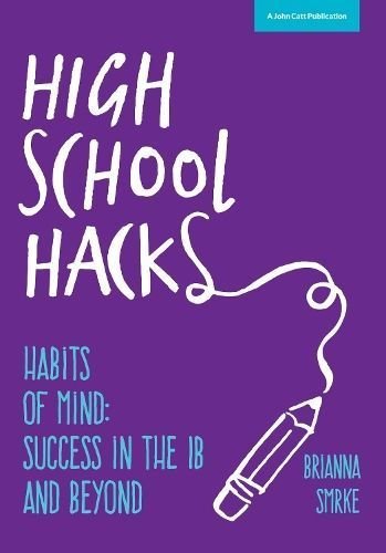High School Hacks: A Student's Guide to Success in the IB and Beyond