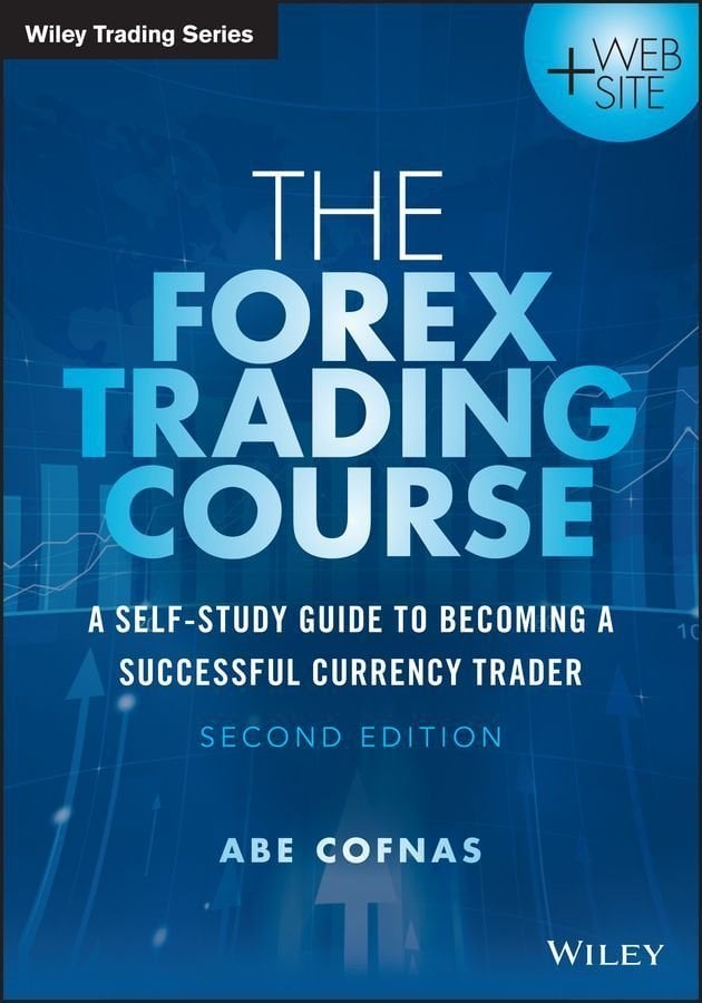 The Forex Trading Course 2e - A Self-Study Guide To Becoming a Successful Currency Trader