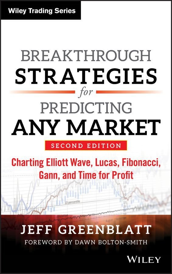 Breakthrough Strategies for Predicting Any Market, Second Edition - Charting Elliott Wave, Lucas, Fibonacci, Gann, and Time for Profit
