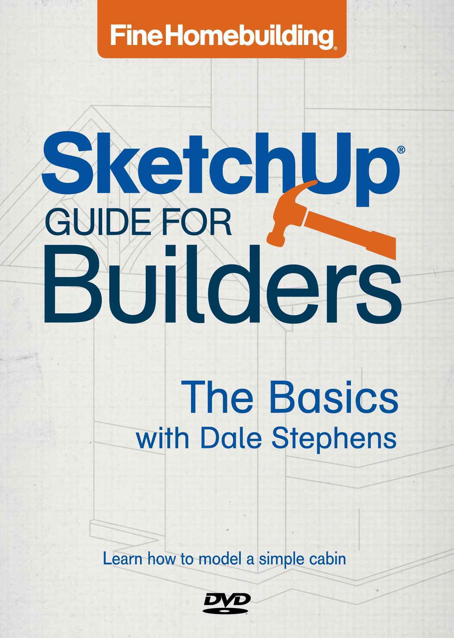 Fine Homebuilding Sketchup(r) Guide for Builders: The Basics