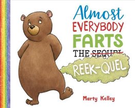 Almost Everybody Farts: The Reek-quel by Marty Kelley