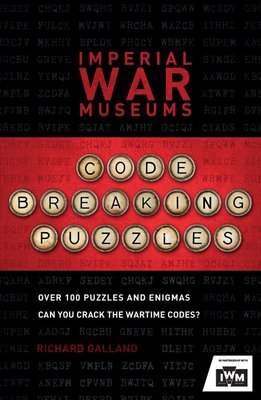 Imperial War Museums Code-Breaking Puzzles by Imperial War Museum and Richard Wolfrik Galland