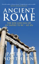 Ancient Rome The Rise and Fall of an Empire 753BC-AD476 by Patricia Southern