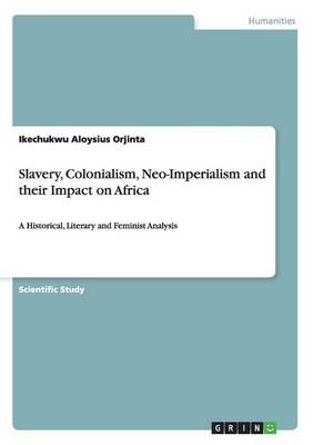 Buy Slavery, Colonialism, Neo-Imperialism and their Impact on Africa by ...