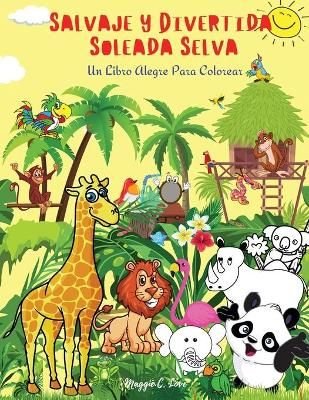 Buy Salvaje Y Divertida Soleada Selva - Un Libro Alegre Para Colorear by  Maggie C Love With Free Delivery 