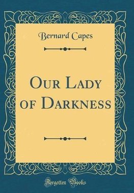 Buy Our Lady Of Darkness Classic Reprint By Bernard Capes - 