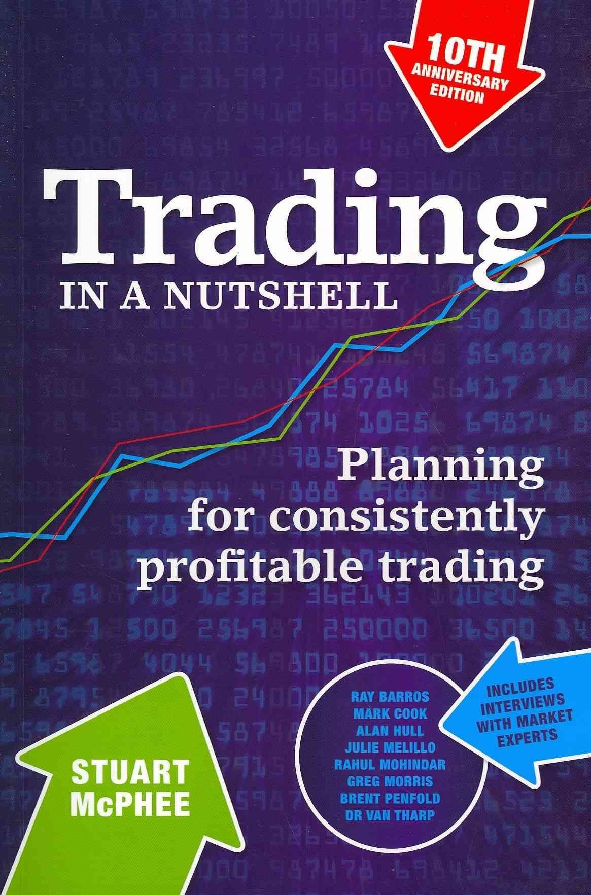 Trading in a Nutshell - Planning for consistently profitable trading 10e Anniversary