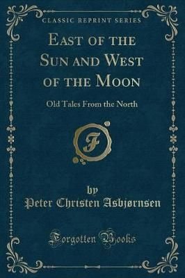 Buy East Of The Sun And West Of The Moon By Peter Christen Asbjrnsen With Free Delivery Wordery Com