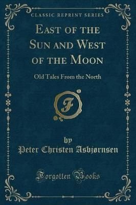 Buy East Of The Sun And West Of The Moon By Peter Christen Asbjrnsen With Free Delivery Wordery Com Buy East Of The Sun And West Of The Moon By Peter Christen Asbjrnsen With Free Delivery Wordery Com