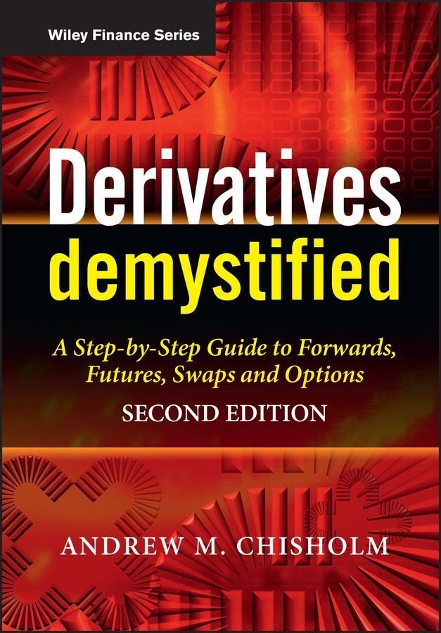 Derivatives Demystified - A Step-by-Step Guide to Forwards, Futures, Swaps and Options 2e