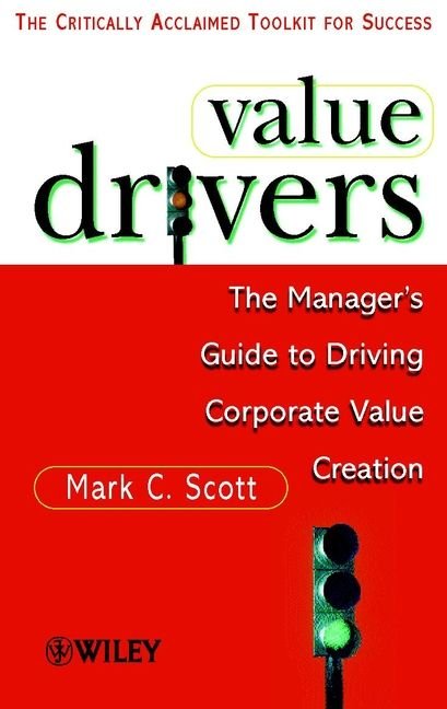 Value Drivers - The Manager's Guide to Driving Corporate Value (MMP)