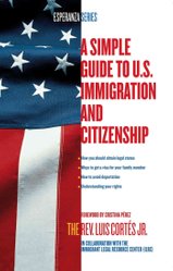 Simple Guide to U.S. Immigration and Citizenship by Luis Cortes
