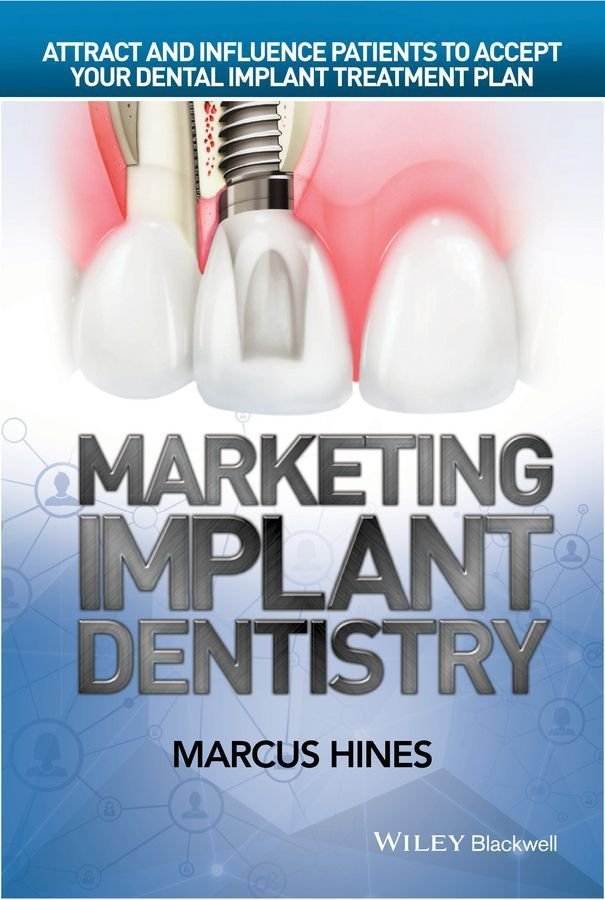 Marketing Implant Dentistry - Attract and Influence Patients to Accept Your Dental Implant Treatment Plan