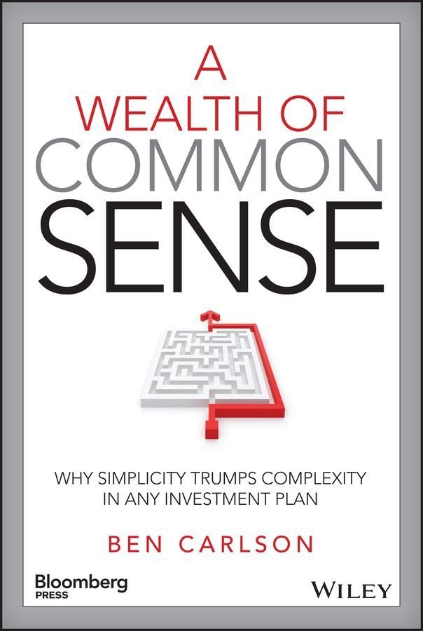 A Wealth of Common Sense - Why Simplicity Trumps Complexity in Any Investment Plan