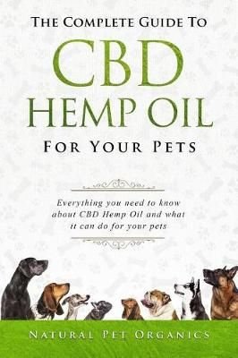 Buy The Complete Guide to CBD Hemp Oil for Your Pets by Natural Pet ...