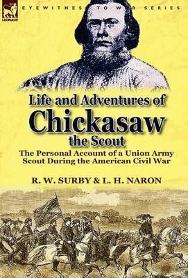 Life and Adventures of Chickasaw, the Scout