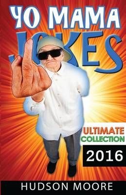 Buy Best Yo Mama Jokes - Ultimate Collection by MR Hudson Moore With Free  Delivery 