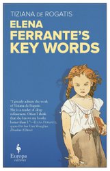 Elena Ferrante's Key Words by Tiziana de Rogatis