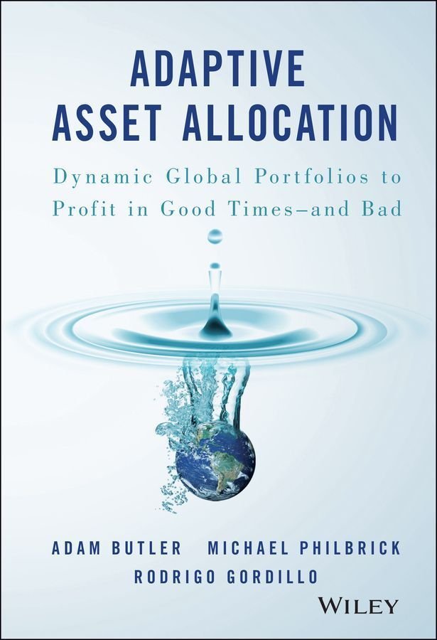 Adaptive Asset Allocation - Dynamic Global Portfolios to Profit in Good Times - and Bad