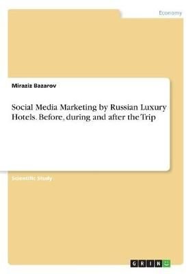 Social Media Marketing by Russian Luxury Hotels. Before, during and after the Trip