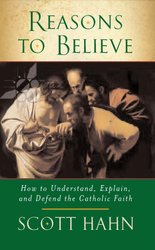 Reasons to Believe by Scott W. Hahn