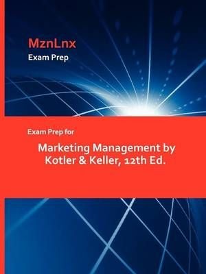 Exam Prep for Marketing Management by Kotler & Keller, 12th Ed.