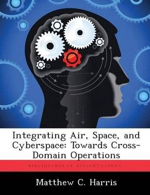 Integrating Air, Space, and Cyberspace