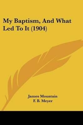 Buy My Baptism, And What Led To It (1904) by James Mountain With Free ...