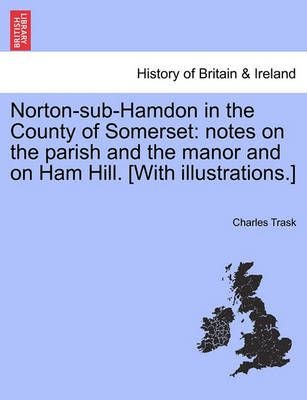 Buy Norton Sub Hamdon In The County Of Somerset by Charles Trask