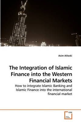 The Integration of Islamic Finance into the Western Financial Markets
