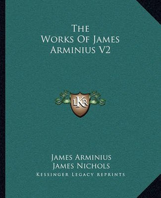 Buy The Works Of James Arminius V2 by James Arminius (author), James ...