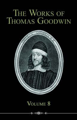 The Works of Thomas Goodwin, Volume 8