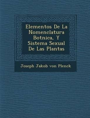 Buy Elementos De La Nomenclatura Bot Nica, Y Sistema Sexual De Las ...