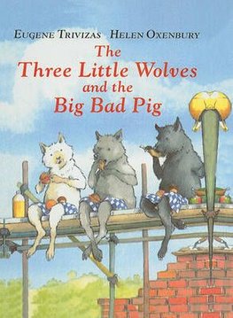 The Three Little Wolves and the Big Bad Pig by Eugene Trivizas and Helen Oxenbury