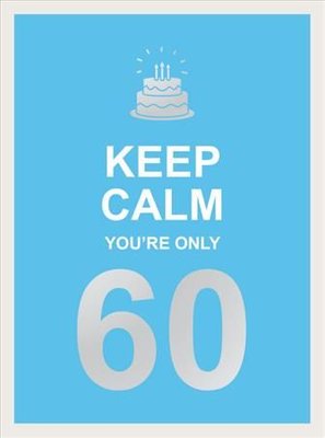 Keep Calm You're Only 60 by Summersdale Publishers