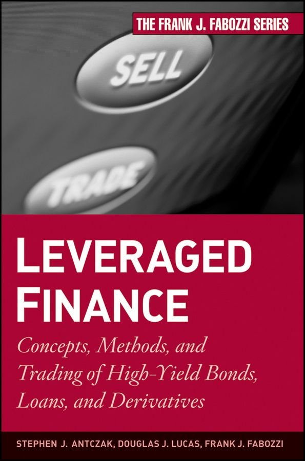 Leveraged Finance - Concepts, Methods, and Trading of High-Yield Bonds, Loans, and Derivatives
