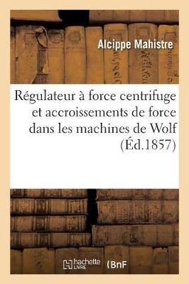 Buy M?moires Sur Le R?gulateur ? Force Centrifuge Et Les Accroissements ...