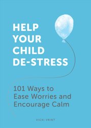 Help Your Child De-Stress by Vicki Vrint