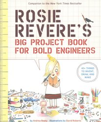 Rosie Revere's Big Project Book for Bold Engineers - A2Z Science & Learning  Toy Store