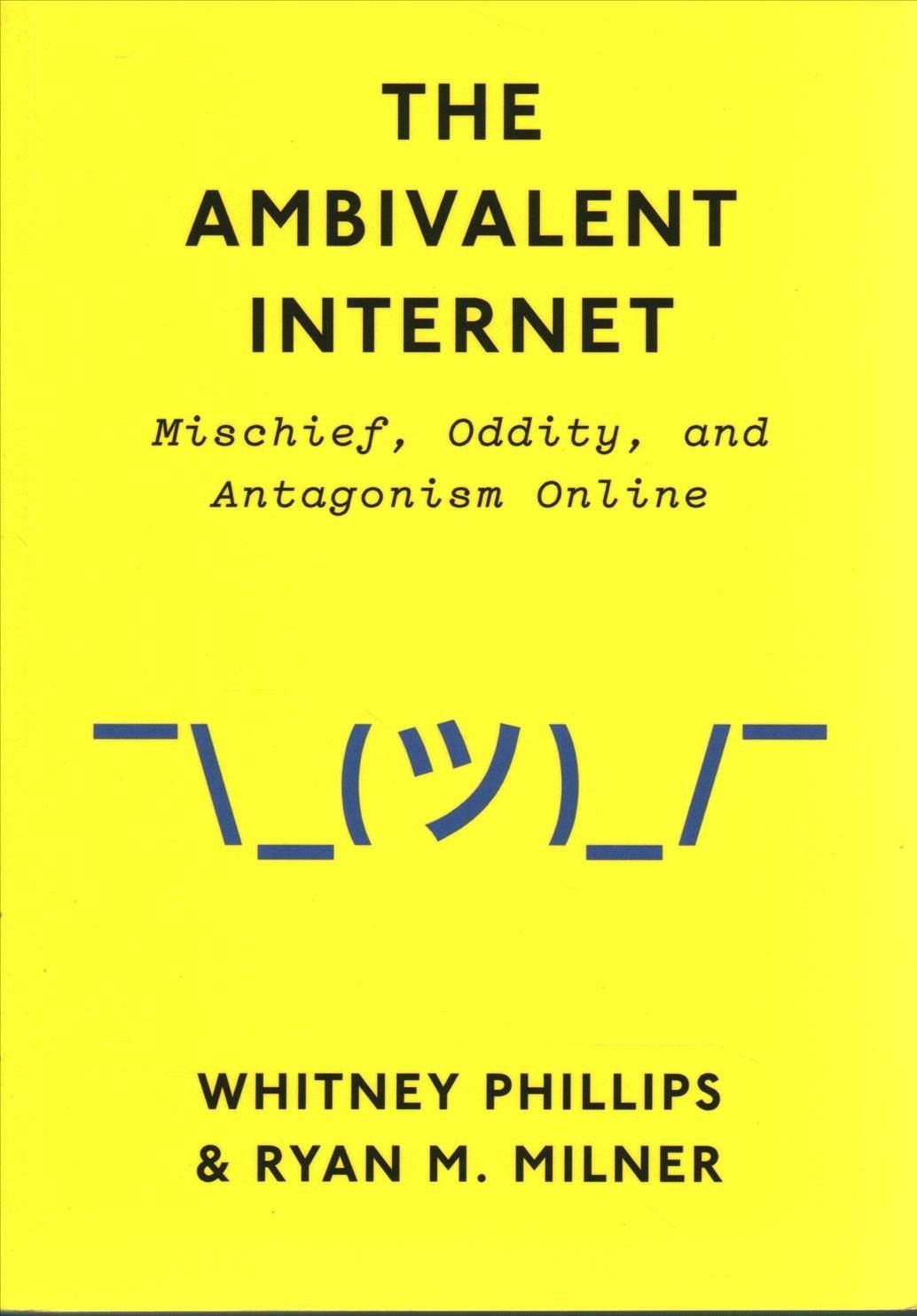 The Ambivalent Internet - Mischief, Oddity, and Antagonism Online